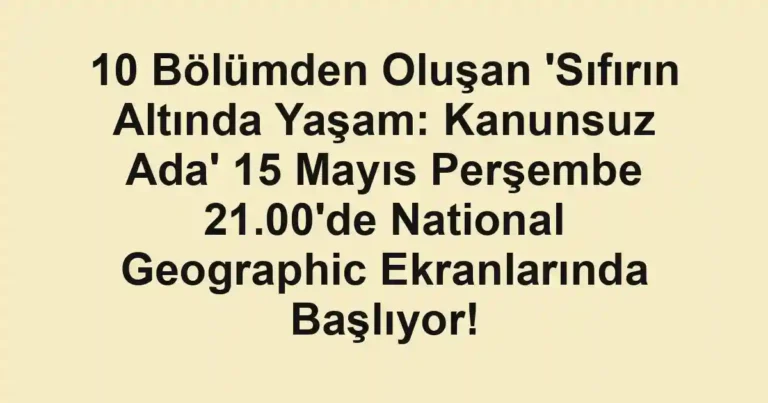 10 Bölümden Oluşan 'Sıfırın Altında Yaşam: Kanunsuz Ada' 15 Mayıs Perşembe 21.00'de National Geographic Ekranlarında Başlıyor!