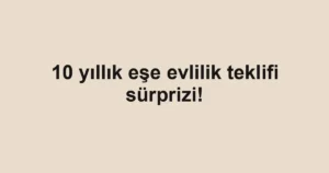 10 yıllık eşe evlilik teklifi sürprizi!