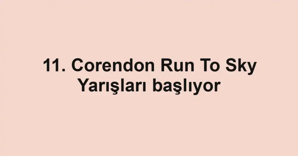 11. Corendon Run To Sky Yarışları başlıyor