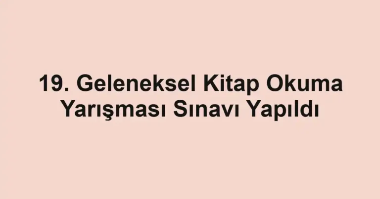 19. Geleneksel Kitap Okuma Yarışması Sınavı Yapıldı