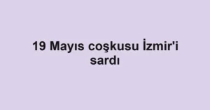 19 Mayıs coşkusu İzmir'i sardı