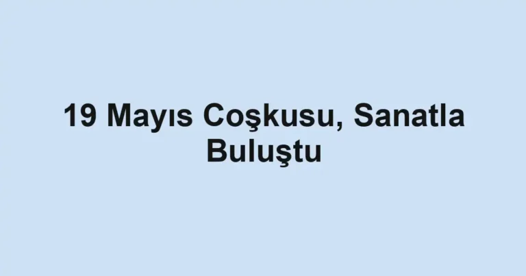 19 Mayıs Coşkusu, Sanatla Buluştu