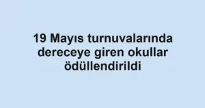 19 Mayıs turnuvalarında dereceye giren okullar ödüllendirildi