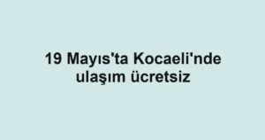 19 Mayıs'ta Kocaeli'nde ulaşım ücretsiz