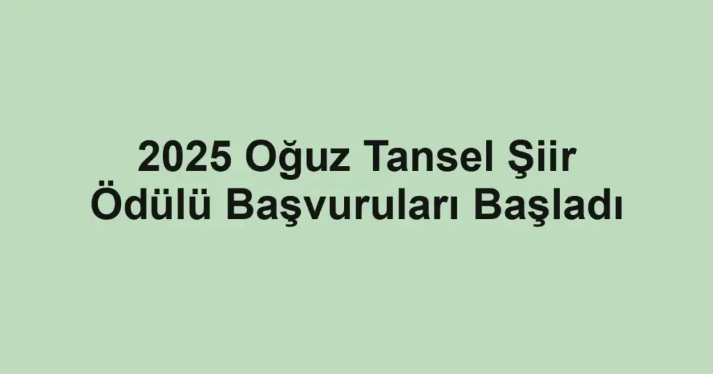 2025 Oğuz Tansel Şiir Ödülü Başvuruları Başladı