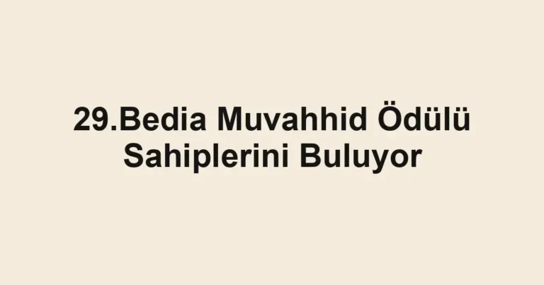 29.Bedia Muvahhid Ödülü Sahiplerini Buluyor