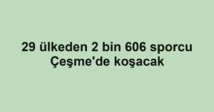 29 ülkeden 2 bin 606 sporcu Çeşme'de koşacak