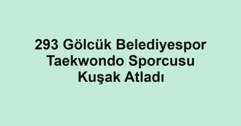 293 Gölcük Belediyespor Taekwondo Sporcusu Kuşak Atladı