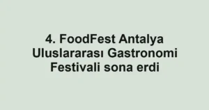 4. FoodFest Antalya Uluslararası Gastronomi Festivali sona erdi