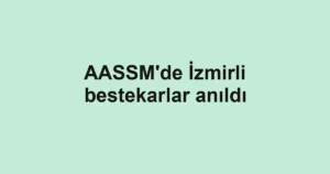 AASSM'de İzmirli bestekarlar anıldı