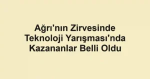 Ağrı'nın Zirvesinde Teknoloji Yarışması'nda Kazananlar Belli Oldu