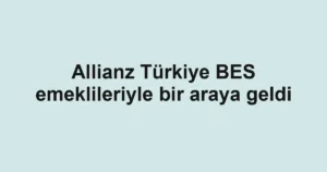Allianz Türkiye BES emeklileriyle bir araya geldi