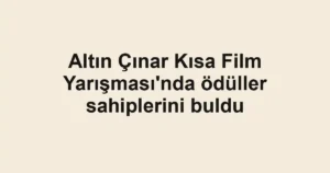 Altın Çınar Kısa Film Yarışması'nda ödüller sahiplerini buldu
