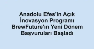 Anadolu Efes'in Açık İnovasyon Programı BrewFuture'ın Yeni Dönem Başvuruları Başladı