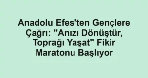 Anadolu Efes'ten Gençlere Çağrı: "Anızı Dönüştür, Toprağı Yaşat" Fikir Maratonu Başlıyor