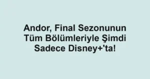 Andor, Final Sezonunun Tüm Bölümleriyle Şimdi Sadece Disney+'ta!