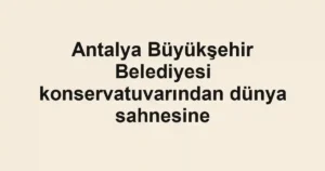 Antalya Büyükşehir Belediyesi konservatuvarından dünya sahnesine