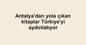 Antalya'dan yola çıkan kitaplar Türkiye'yi aydınlatıyor