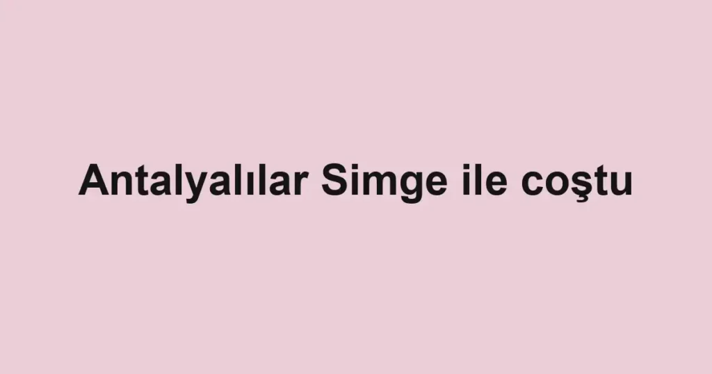Antalyalılar Simge ile coştu