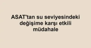 ASAT'tan su seviyesindeki değişime karşı etkili müdahale
