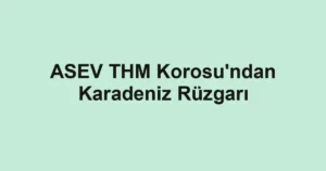 ASEV THM Korosu'ndan Karadeniz Rüzgarı