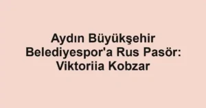 Aydın Büyükşehir Belediyespor'a Rus Pasör: Viktoriia Kobzar