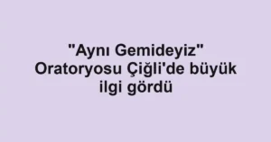 "Aynı Gemideyiz" Oratoryosu Çiğli'de büyük ilgi gördü