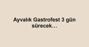 Ayvalık Gastrofest 3 gün sürecek…