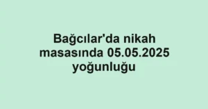 Bağcılar'da nikah masasında 05.05.2025 yoğunluğu