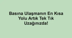 Basına Ulaşmanın En Kısa Yolu Artık Tek Tık Uzağınızda!