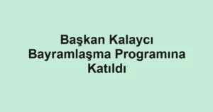 Başkan Kalaycı Bayramlaşma Programına Katıldı