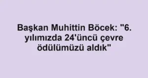 Başkan Muhittin Böcek: "6. yılımızda 24'üncü çevre ödülümüzü aldık"