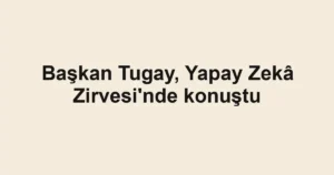 Başkan Tugay, Yapay Zekâ Zirvesi'nde konuştu