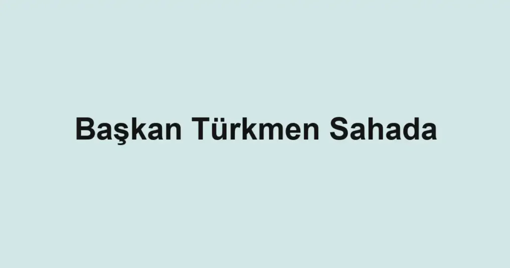 Başkan Türkmen Sahada