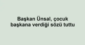 Başkan Ünsal, çocuk başkana verdiği sözü tuttu