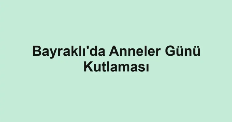 Bayraklı'da Anneler Günü Kutlaması
