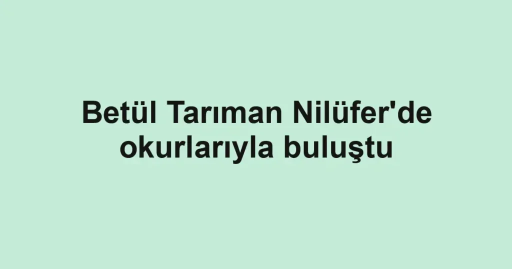 Betül Tarıman Nilüfer'de okurlarıyla buluştu