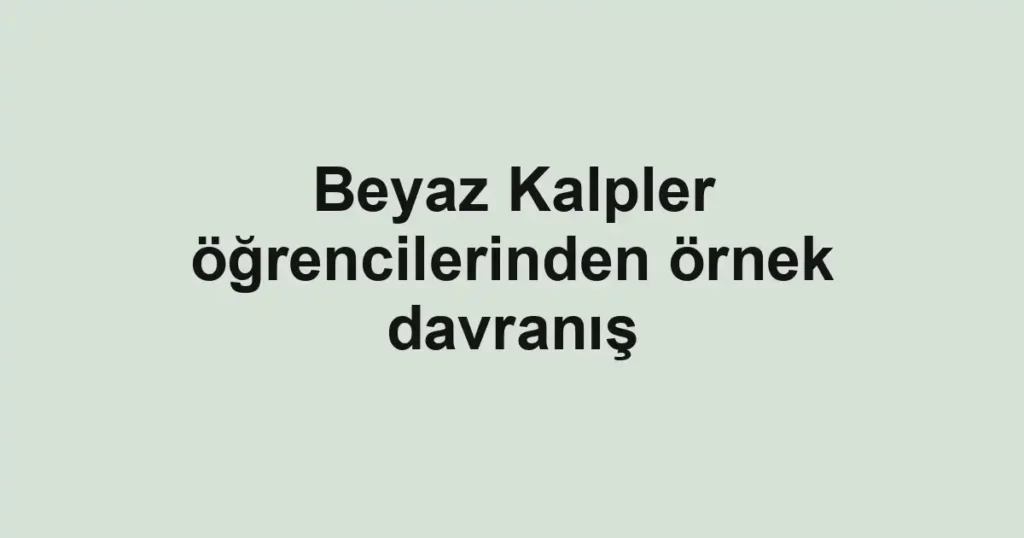 Beyaz Kalpler öğrencilerinden örnek davranış