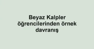 Beyaz Kalpler öğrencilerinden örnek davranış