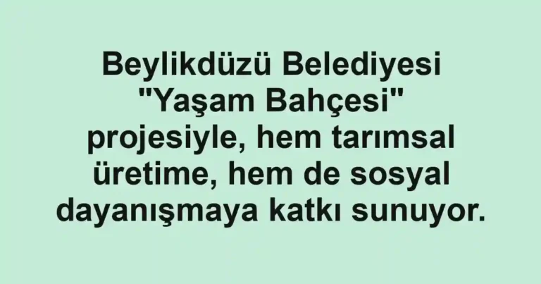 Beylikdüzü Belediyesi "Yaşam Bahçesi" projesiyle, hem tarımsal üretime, hem de sosyal dayanışmaya katkı sunuyor.