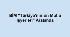 BİM "Türkiye'nin En Mutlu İşyerleri" Arasında