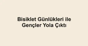 Bisiklet Günlükleri ile Gençler Yola Çıktı