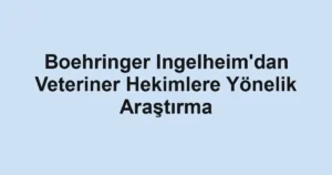 Boehringer Ingelheim'dan Veteriner Hekimlere Yönelik Araştırma
