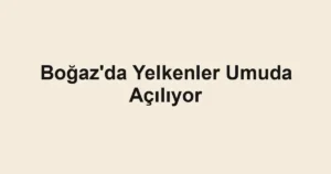 Boğaz'da Yelkenler Umuda Açılıyor