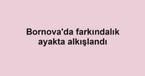 Bornova'da farkındalık ayakta alkışlandı