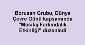Borusan Grubu, Dünya Çevre Günü kapsamında "Müsilaj Farkındalık Etkinliği" düzenledi