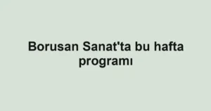 Borusan Sanat'ta bu hafta programı