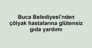 Buca Belediyesi'nden çölyak hastalarına glütensiz gıda yardımı