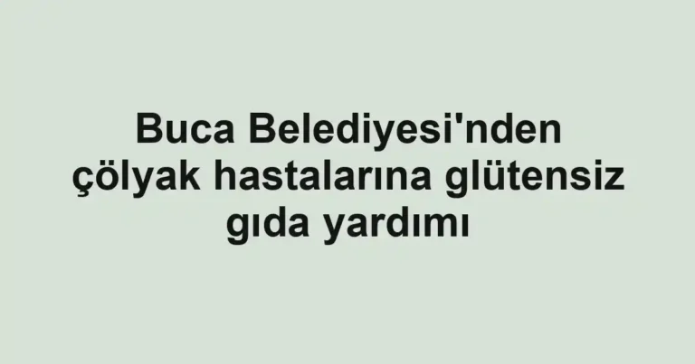 Buca Belediyesi'nden çölyak hastalarına glütensiz gıda yardımı