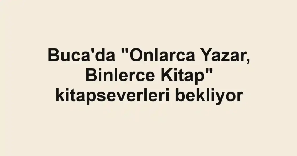 Buca'da "Onlarca Yazar, Binlerce Kitap" kitapseverleri bekliyor